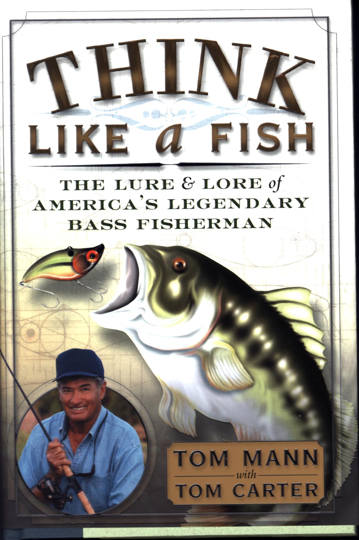 THINK LIKE A FISH: the lore and lure of America's legendary bass fisherman. 